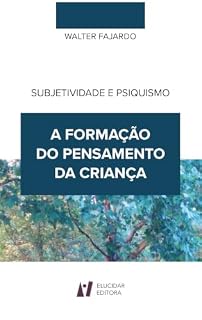 Livro SUBJETIVIDADE E PSIQUISMO: A FORMAÇÃO DO PENSAMENTO DA CRIANÇA