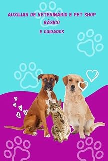 Livro Auxiliar de Veterinário e Pet Shop Básico e cuidado: Auxiliar de Veterinário e Pet Shop Básicoe cuidado