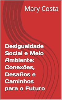 Livro Desigualdade Social e Meio Ambiente: Conexões, Desafios e Caminhos para o Futuro