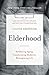 Elderhood: Redefining Aging, Transforming Medicine, Reimagining Life primary