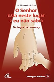 Livro O Senhor está neste lugar e eu não sabia: Teologia da presença (Teologias bíblicas Livro 4)