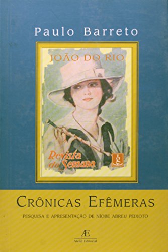 Crônicas efêmeras : João do Rio na Revista da Semana. -- ( Memória ; 28 )