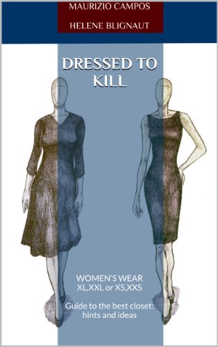 DRESSED TO KILL: WOMEN'S WEAR XL,XXL or XS,XXS Guide to the best closet: hints and ideas