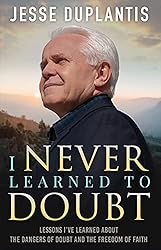 I NEVER LEARNED TO DOUBT: LESSONS I’VE LEARNED