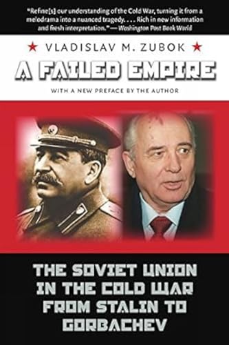 A Failed Empire:: The Soviet Union in the Cold War from Stalin to Gorbachev at Amazon