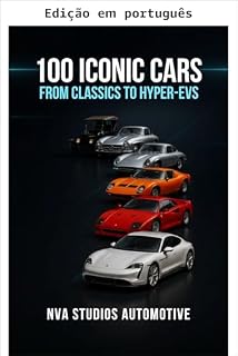 Livro 100 carros icônicos: dos clássicos aos hiper-EVs - Automóveis famosos e populares da história (Carros icônicos da história Livro 4)
