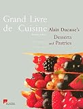 Grand Livre De Cuisine: Alain Ducasses's Desserts and Pastries by 