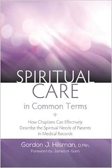 Spiritual Care in Common Terms: How Chaplains Can Effectively Describe the Spiritual Needs of Patients in Medical Records Spiritual Care in Common Terms: How Chaplains Can Effectively Describe the Spiritual Needs of Patients in Medical Records