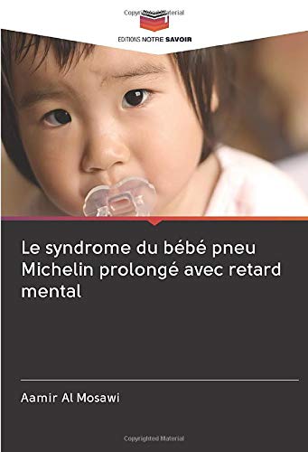 Le Syndrome Du Bebe Pneu Michelin Prolonge Avec Retard Mental French Edition Al Mosawi mir Amazon Com Books