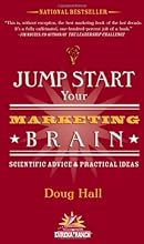 Jump Start Your Marketing Brain: Scientific Advice and Practical Ideas