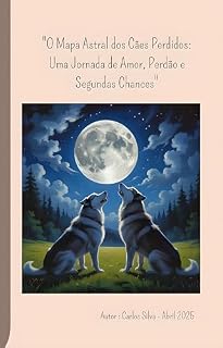 Livro O Mapa Astral Dos Cães Perdidos: Uma Jornada de Amor, Perdão e Segundas Chances (Guardiões do Mapa Astral Livro 1)