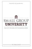 Small Group University: Relevant Training for the Emerging Leader by Rev Brad Lewis