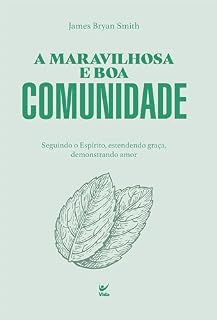 Livro A maravilhosa e boa comunidade: seguindo o Espírito, estendendo graça, demonstrando amor