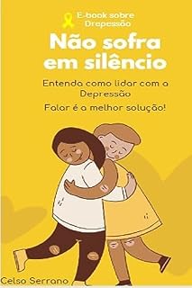 Livro Não Sofra em Silêncio: Entenda como lidar com a depressão, falar é a melhor solução