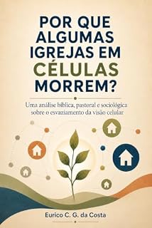 Livro Por que algumas Igrejas em Células Morrem?: Uma análise bíblica, pastoral e sociológica sobre o esvaziamento da visão celular
