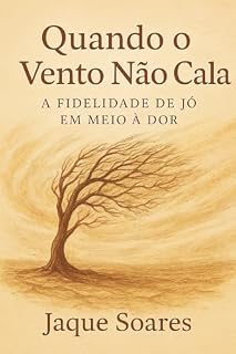 Livro Quando o Vento Não Cala: A Fidelidade de Jó em Meio à Dor