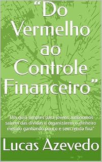 Livro “Do Vermelho ao Controle Financeiro”: “Um guia simples para jovens autônomos saírem das dívidas e organizarem o dinheiro mesmo ganhando pouco e sem renda fixa”