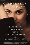 Cinderella and Company: Backstage at the Opera with Cecilia Bartoli by Manuela Hoelterhoff
