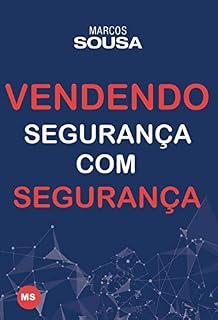 Livro Vendendo segurança com segurança: Um livro de vendas com muitas técnicas e abordagens próprias do segmento de segurança