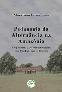 Pedagogia da alternância na amazônia: A experiência da escola comunitária casa familiar rural de belterra