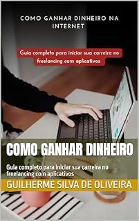 Livro Como ganhar dinheiro : Guia completo para iniciar sua carreira no freelancing com aplicativos