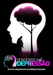 Livro Vencendo a Depressão: Aprenda a Enfrentar a depressão agora! VOLTE A VIVER E SER MUITO FELIZ