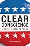 Clear Conscience: A Catholic Guide to Voting
