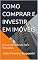 Livro COMO COMPRAR E INVESTIR EM IMÓVEIS: O Guia Definitivo Para Iniciantes (BEM VIVER: Direito, Moradia e Urbanismo Livro 7)