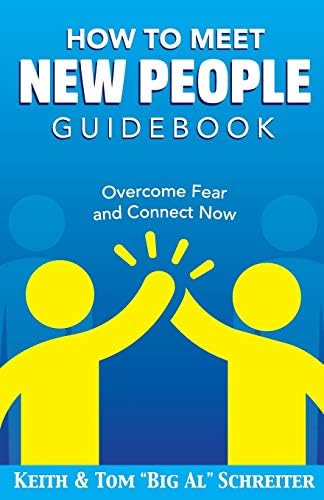 How To Meet New People Guidebook Overcome Fear And Connect Now Schreiter Keith Schreiter Tom Big Al Amazon Sg Books