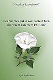 Les femmes qui se comportent bien marquent rarement l'histoire (French Edition) by Marushka Tziroulnikoff