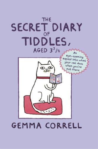 The Secret Diary of Tiddles, Aged 3 3/4: An eye-opening exposé into what your cat does when you're not there