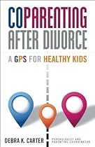 CoParenting After Divorce: A GPS For Healthy Kids