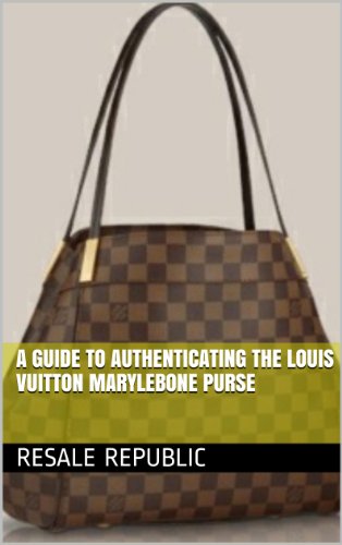 [B.e.s.t] A Guide to Authenticating the Louis Vuitton Marylebone Purse (Authenticating Louis Vuitton Book 6) RAR
