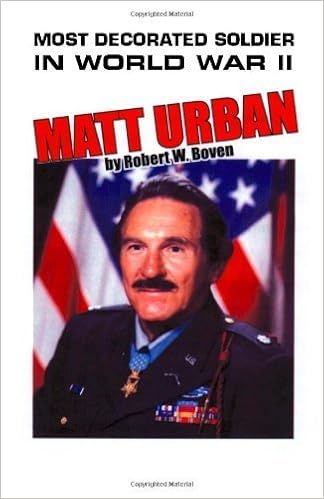Most Decorated Soldier In World War Ii Matt Urban By Robert W