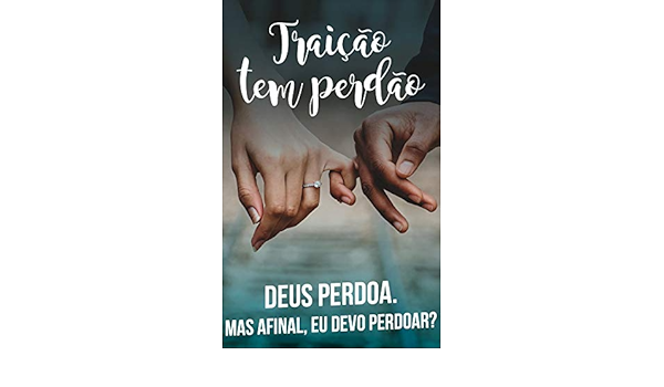 Amazon Com Br Ebooks Kindle Traicao Tem Perdao Deus Perdoa Mas Afinal Eu Devo Perdoar Dsf Editora