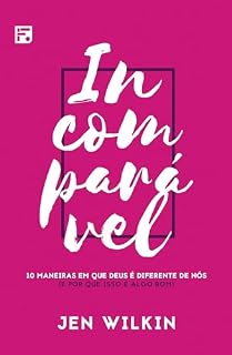 Livro Incomparável: 10 maneiras em que Deus é diferente de nós (e por que isso é algo bom)