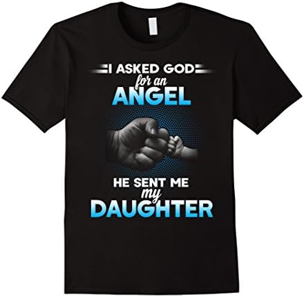 Mens I asked god for an angel he sent me my daughter T-shirt. Large Black