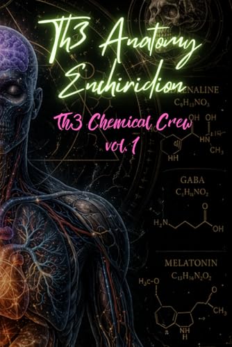Th3 Anatomy Enchiridion :: Th3 Chemical Crew: The Human User Manual vol. 1