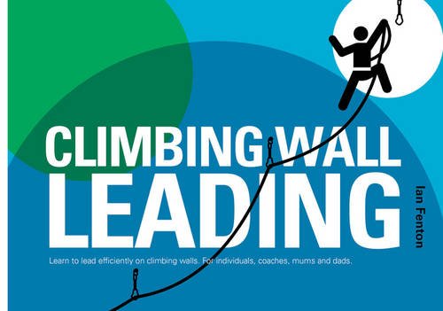 F.r.e.e Climbing Wall Leading: Learn to Lead Efficiently on Climbing Walls - for Individuals, Coaches, Mums [T.X.T]