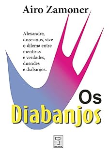 Livro Os Diabanjos: Alexandre, doze anos, vive o dilema entre mentiras e verdades, duendes e diabanjos (Luneta Social Livro 3)