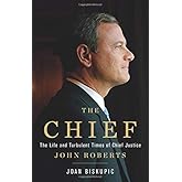 The Chief: The Life and Turbulent Times of Chief Justice John Roberts