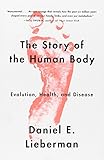 The Story of the Human Body: Evolution, Health, and Disease cover