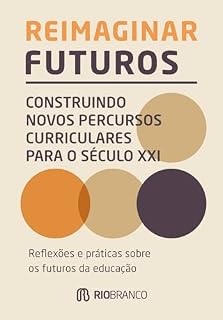 Livro Reimaginar futuros: construindo novos percursos curriculares para o século XXI?