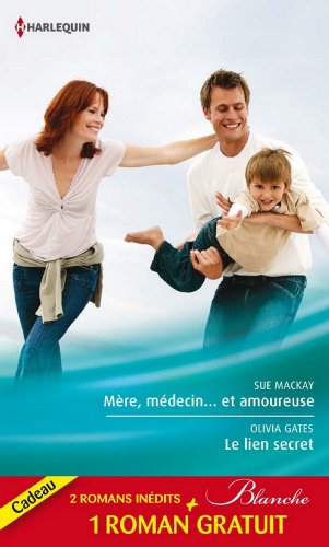 Mère, médecin et amoureuse - Le lien secret - Dilemme pour un médecin : (promotion) (Blanche) (Fr