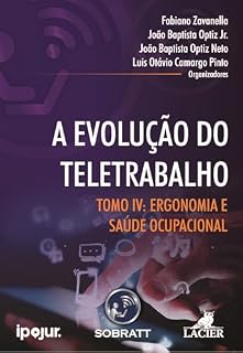 Livro A EVOLUÇÃO DO TELETRABALHO - TOMO IV: ERGONOMIA E SAÚDE OCUPACIONAL