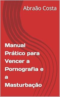 Livro Manual Prático para Vencer a Pornografia e a Masturbação