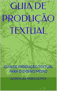 Livro GUIA DE PRODUÇÃO TEXTUAL: GUIA DE PRODUÇÃO TEXTUAL PARA O ENSINO MÉDIO