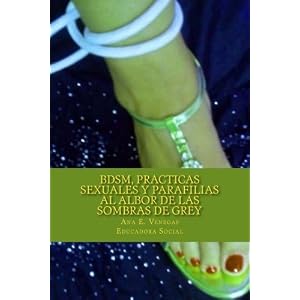 BDSM, Practicas Sexuales y Parafilias: al Albor de las Sombras de Grey (Spanish Edition)