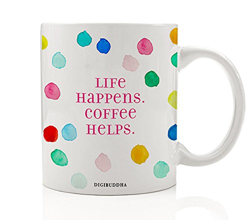 Funny Mug Gifts for Women, Life Happens Coffee Helps Cup, Snarky Quote Humorous Saying Christmas Birthday Present Idea, Caffeine Lover Woman Her Mom Mother Friend Boss Coworker 11oz Digibuddha DM0292