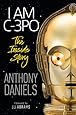 I Am C-3PO: The Inside Story